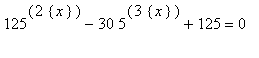125^(2*{x})-30*5^(3*{x})+125 = 0