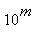 10^m