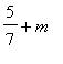 5/7+m
