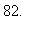 82.