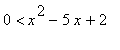 0 < x^2-5*x+2