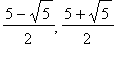 (5-sqrt(5))/2, (5+sqrt(5))/2