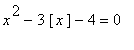 x^2-3*[x]-4 = 0