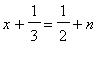 x+1/3 = 1/2+n