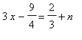 3*x-9/4 = 2/3+n