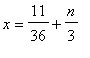 x = 11/36+n/3