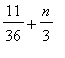 11/36+n/3
