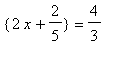 {2*x+2/5} = 4/3