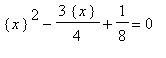 {x}^2-3*{x}/4+1/8 = 0