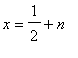 x = 1/2+n