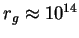 $r_g\approx
10^{14}$