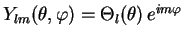 $Y_{lm}(\theta ,\varphi)=\Theta_l(\theta)\, e^{im\varphi}$