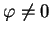 $\varphi\ne 0$