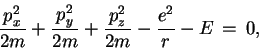 \begin{displaymath}
\frac{p^2_x}{2m}+\frac{p^2_y}{2m}+\frac{p^2_z}{2m}-\frac{e^2}{r}-E\, =\, 0,
\end{displaymath}