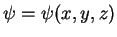 $\psi = \psi (x,y,z)$