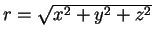 $r=\sqrt{x^2+y^2+z^2}$