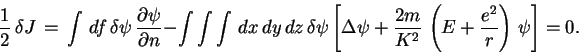 \begin{displaymath}
\frac{1}{2}\,\delta J\,
=\,\int\, df\,\delta\psi\,\frac{\par...
...ac{2m}{K^2}\,\left (E+\frac{e^2}{r}\right )\,\psi
\right ] =0.
\end{displaymath}