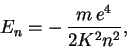 \begin{displaymath}
E_n=-\,\frac{m\, e^4}{2K^2n^2},
\end{displaymath}