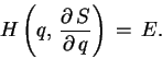 \begin{displaymath}
H\left (q,\,\frac{\partial\, S}{\partial\, q} \right )\, =\, E.
\end{displaymath}