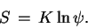 \begin{displaymath}
S\, =\, K\,{\rm ln}\,\psi .
\end{displaymath}