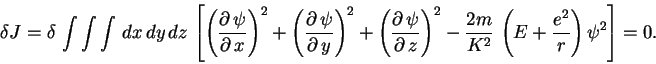 \begin{displaymath}
\delta J =\delta\,\int\int\int\, dx\, dy\, dz\,
\left [
\lef...
...rac{2m}{K^2}\,\left (E+\frac{e^2}{r}\right )\psi^2
\right ]=0.
\end{displaymath}