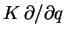 $K\,\partial /\partial q$