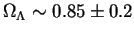 $\Omega_{\Lambda} \sim 0.85 \pm 0.2$