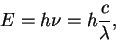 \begin{displaymath}
E=h\nu=h\frac{c}{\lambda},
\end{displaymath}