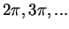 $2\pi, 3\pi, ...$