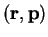 $({\bf r,p})$