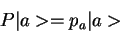 \begin{displaymath}P\vert a> = p_a\vert a>\end{displaymath}