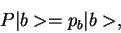 \begin{displaymath}P\vert b> = p_b\vert b>,\end{displaymath}