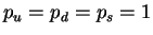 $p_u = p_d = p_s = 1$