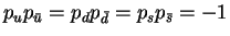 $p_up_{\bar u} = p_dp_{\bar d} = p_sp_{\bar s}
= -1$