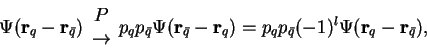 \begin{displaymath}\Psi ({\bf r}_q - {\bf r}_{\bar q}) \begin{array}{c} P\\ \rig...
...) =
p_qp_{\bar q} (-1)^l\Psi ({\bf r}_{q} - {\bf r}_{\bar q}) ,\end{displaymath}