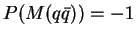$P(M(q{\bar q})) = -1$