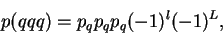 \begin{displaymath}p(qqq) = p_qp_qp_q (-1)^l(-1)^L,\end{displaymath}