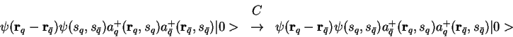 \begin{displaymath}\begin{array}{l}\\psi({\bf r}_q - {\bf r}_{\bar q})\psi(s_...
...r}_q,s_q)a_{q}^+({\bf r}_{\bar q},s_{\bar q})\vert>
\end{array}\end{displaymath}