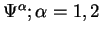 $\Psi^\alpha; \alpha = 1,2$
