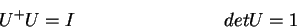 \begin{displaymath}U^+U = I~~~~~~~~~~~~~~~~~~~~~~~~det U = 1\end{displaymath}