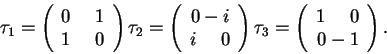 \begin{displaymath}\tau_1 = \left(\begin{array}{l}
0~~~~1\\ 1~~~~0\end{array}\ri...
...\tau_3 = \left(\begin{array}{r}
1~~~~0\\ 0-1\end{array}\right).\end{displaymath}