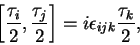 \begin{displaymath}\left[\frac{\tau_i}{2},\frac{\tau_j}{2}\right] =
i\epsilon_{ijk}\frac{\tau_k}{2},\end{displaymath}
