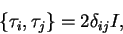 \begin{displaymath}\left\{\tau_i ,\tau_j\right\} = 2\delta_{ij}I,\end{displaymath}