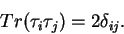 \begin{displaymath}Tr(\tau_i\tau_j) = 2\delta_{ij}.\end{displaymath}