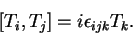 \begin{displaymath}\left[T_i , T_j\right] =
i\epsilon_{ijk}T_k .\end{displaymath}