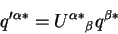 \begin{displaymath}q^{\prime\alpha *} = {U^{\alpha *}}_\beta q^{\beta *}\end{displaymath}