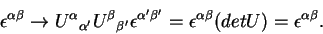 \begin{displaymath}\epsilon^{\alpha\beta} \rightarrow {U^\alpha}_{\alpha^\prime}...
...me} =
\epsilon^{\alpha\beta} (det U) = \epsilon^{\alpha\beta}.\end{displaymath}