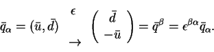 \begin{displaymath}{\bar q}_\alpha = ({\bar u},{\bar d})\begin{array}{c}\epsilon...
...ght) = {\bar q}^\beta = \epsilon^{\beta\alpha}
{\bar q}_\alpha.\end{displaymath}