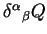 ${\delta^\alpha}_\beta Q$