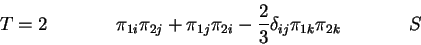\begin{displaymath}T=2 ~~~~~~~~~~~\pi_{1i}\pi_{2j}+\pi_{1j}\pi_{2i}-
\frac23\delta_{ij}\pi_{1k}
\pi_{2k}~~~~~~~~~~~S\end{displaymath}
